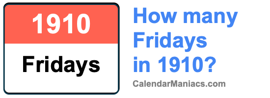 How many Fridays in 1910? Fridays in 1910