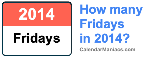 How many Fridays in 2014? Fridays in 2014