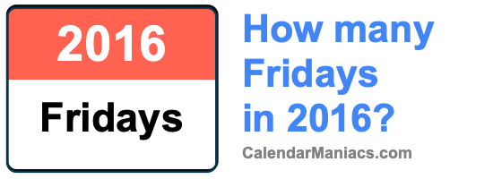 How many Fridays in 2016? Fridays in 2016