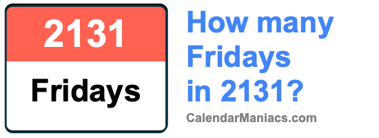 How many Fridays in 2131? Fridays in 2131