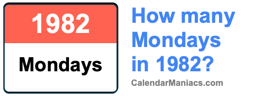How many Mondays in 1982? Mondays in 1982