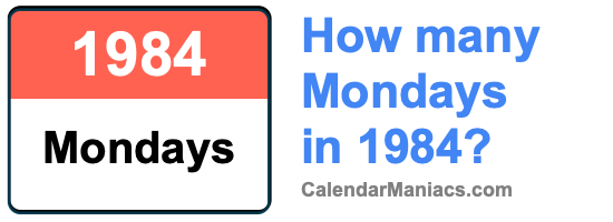 How many Mondays in 1984? Mondays in 1984