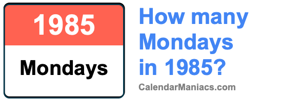 How many Mondays in 1985? Mondays in 1985