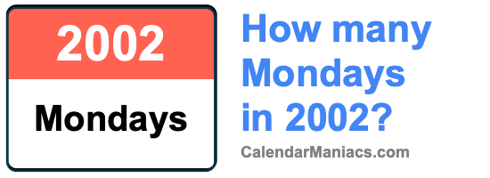 How many Mondays in 2002? Mondays in 2002