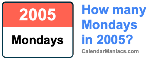 How many Mondays in 2005? Mondays in 2005