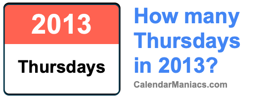 How many Thursdays in 2013? Thursdays in 2013
