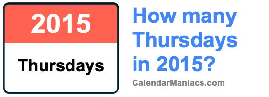 How many Thursdays in 2015? Thursdays in 2015
