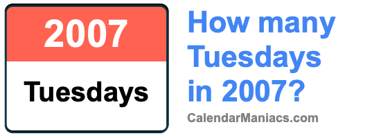 How many Tuesdays in 2007? Tuesdays in 2007