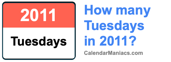 How many Tuesdays in 2011? Tuesdays in 2011