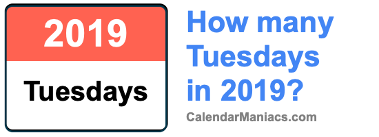 How many Tuesdays in 2019? Tuesdays in 2019