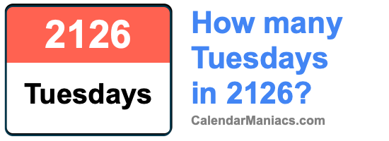 How many Tuesdays in 2126? Tuesdays in 2126