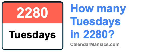 How many Tuesdays in 2280? Tuesdays in 2280