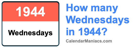 How many Wednesdays in 1944? Wednesdays in 1944