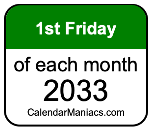1st Friday of Each month 2033