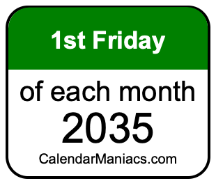 1st Friday of Each month 2035