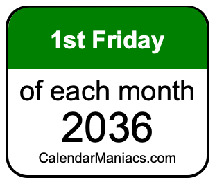 1st Friday of Each month 2036