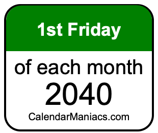 1st Friday of Each month 2040