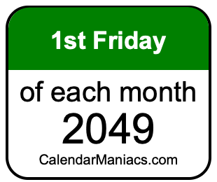 1st Friday of Each month 2049