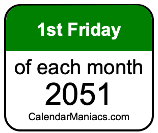 1st Friday of Each month 2051