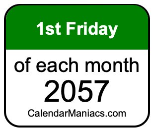 1st Friday of Each month 2057