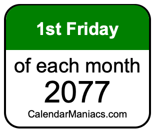 1st Friday of Each month 2077