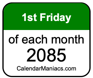 1st Friday of Each month 2085