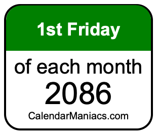 1st Friday of Each month 2086