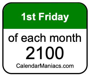 1st Friday of Each month 2100