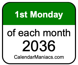 1st Monday of Each month 2036