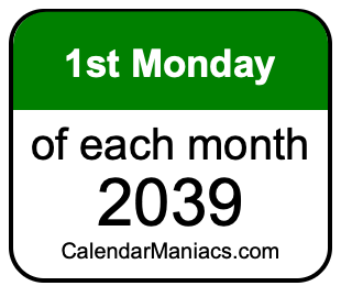 1st Monday of Each month 2039