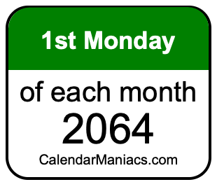 1st Monday of Each month 2064