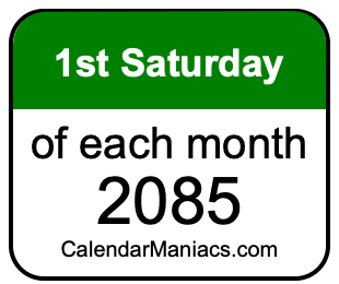 1st Saturday of Each month 2085