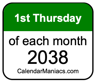 1st Thursday of Each month 2038