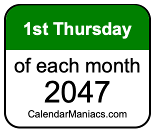 1st Thursday of Each month 2047