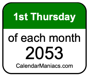 1st Thursday of Each month 2053