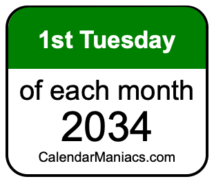 1st Tuesday of Each month 2034