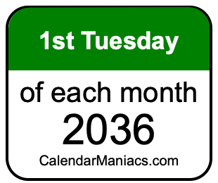 1st Tuesday of Each month 2036