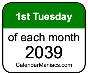 1st Tuesday of Each month 2039
