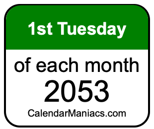 1st Tuesday of Each month 2053