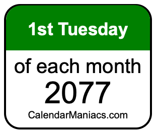 1st Tuesday of Each month 2077