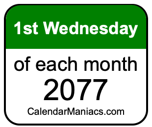 1st Wednesday of Each month 2077