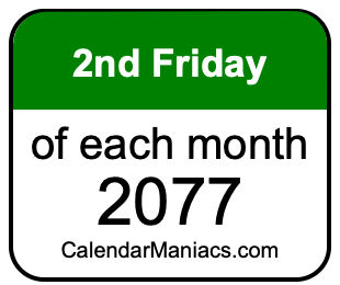 2nd Friday of Each month 2077