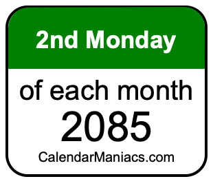 2nd Monday of Each month 2085