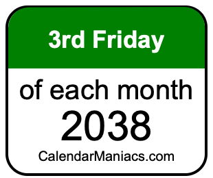 3rd Friday of Each month 2038