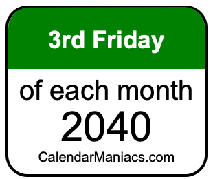 3rd Friday of Each month 2040