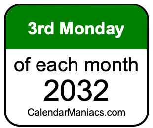 3rd Monday of Each month 2032