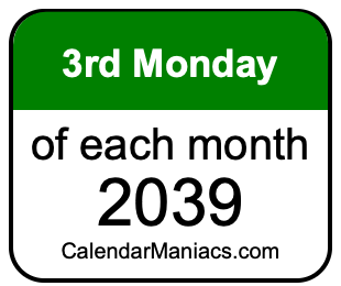 3rd Monday of Each month 2039