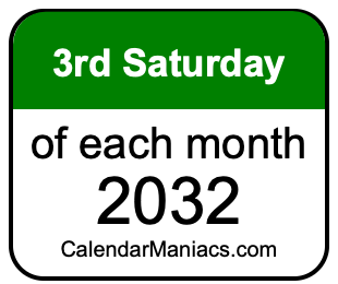 3rd Saturday of Each month 2032