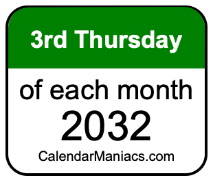 3rd Thursday of Each month 2032