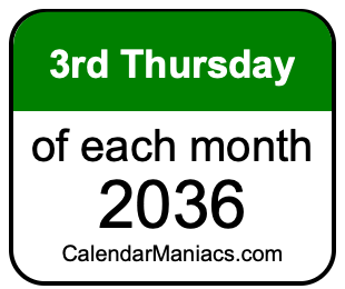 3rd Thursday of Each month 2036